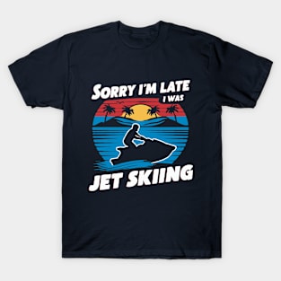 Sorry I'm Late i Was Jet Skiing. Funny T-Shirt